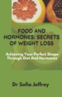 Image for Food and hormones : secret of weight loss: Achieving Your Perfect Shape Through Diet And Hormones