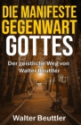 Image for Die manifeste Gegenwart Gottes : Der geistliche Weg von Walter Beuttler