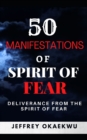 Image for 50 Manifestations of Spirit of Fear : Total guide of deliverance from the spirit of fear