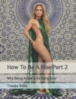 Image for How To Be A Hoe Part 2 : Why Being A Hoe Is So Dang Easy