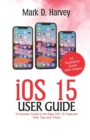 Image for iOS 15 User Guide : A Concise Guide to the new iOS 15 Features with Tips and Tricks