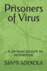 Image for Prisoners of Virus : ... A personal account on coronavirus!