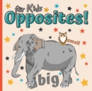 Image for Opposites Book for Kids : My First Words for Preschool Montessori Antonyms for Children