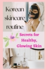 Image for Korean skincare routine(Secrets for Healthy, Glowing Skin)