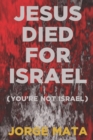 Image for Jesus Died for Israel (You&#39;re Not Israel)