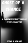 Image for Ghost of a Chance : A Halloween Short Horror Story Collection