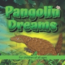 Image for Pangolin Dreams : Join Penny the Pangolin on a wonderful safari in Africa, where she meets and learns a lot about some very familiar animals.