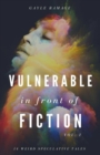 Image for Vulnerable in Front of Fiction (Vol. 1) : 14 Weird Speculative Tales