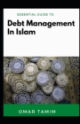Image for Essential Guide To Debt Management In Islam