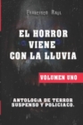 Image for El Horror Viene Con La Lluvia : Antologia de horror, suspenso y policiaco. VOLUMEN UNO.