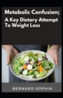 Image for Metabolic Confusion; A Key Dietary Attempt To Weight Loss