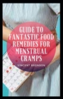 Image for Guide To Fantastic Food Remedies For Menstrual Cramps