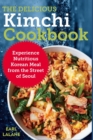 Image for The Delicious Kimchi Cookbook : Experience Nutritious Korean Meal from the Street of Seoul