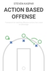 Image for Action Based Offense : Framework for teaching offensive actions that create an advantage
