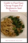 Image for Guide to Fast Easy Cheap Vegan For Beginners And Novices : A vegan diet contains no animal products