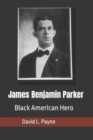 Image for James Benjamin Parker : Black American Hero
