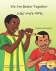 Image for We Are Better Together : Our Differences Make Us Beautiful in Amharic and English