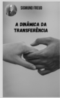 Image for A dinamica da transferencia : Temas variados da psicanalise na perspectiva de Sigmund Freud.