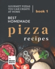 Image for Best Homemade Pizza Recipes : Gourmet Pizzas You Can Create at Home - Book 1