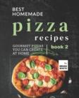 Image for Best Homemade Pizza Recipes : Gourmet Pizzas You Can Create at Home - Book 2