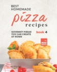 Image for Best Homemade Pizza Recipes : Gourmet Pizzas You Can Create at Home - Book 4