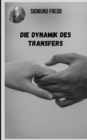 Image for Die Dynamik des Transfers : Vielfaltige Themen der Psychoanalyse aus der Sicht von Sigmund Freud.