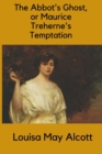 Image for The Abbot&#39;s Ghost, or Maurice Treherne&#39;s Temptation (illustrated)