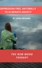 Image for Depression Free, Naturally to Eliminate Anxiety : The New Mood Therapy