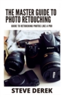 Image for The Master Guide To Photo Retouching