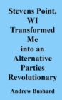 Image for Stevens Point, WI Transformed Me into an Alternative Parties Revolutionary