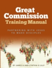 Image for Great Commission Training Manual : Partnering with Jesus to Make Disciples