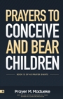 Image for Prayers to Conceive and Bear Children : Supernatural Childbirth: Prayers for the Fulfillment of God&#39;s Promises in Conception and Delivery