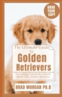 Image for The Ultimate Guide to Golden Retrievers : Everything You Need to Know About Your Golden Retriever