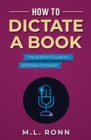 Image for How to Dictate a Book : The Author&#39;s Guide to Effortless Dictation