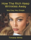 Image for How The Rich Keep Wrinkles Away : Very Easy, Very Simple