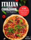 Image for Italian Cookbook for Beginner 2021 : 150 Classic Recipes Made Fast and Easy