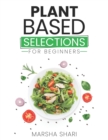 Image for Plant Based Selections : Naturally Delicious Food For Beginners