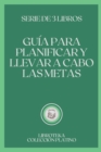 Image for Guia Para Planificar Y Llevar a Cabo Las Metas : serie de 3 libros