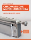 Image for Chromatische Mundharmonika Songbook - 48 Folk &amp; Gospel Songs