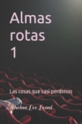 Image for Almas rotas 1 : Las cosas que casi perdimos