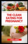 Image for The Clean Eating for Pregnancy