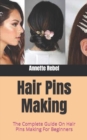 Image for Hair Pins Making : The Complete Guide On Hair Pins Making For Beginners