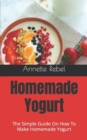 Image for Homemade Yogurt : The Simple Guide On How To Make Homemade Yogurt