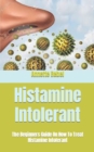 Image for Histamine Intolerant : The Beginners Guide On How To Treat Histamine Intolerant