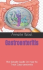 Image for Gastroenteritis : The Simple Guide On How To Treat Gastroenteritis