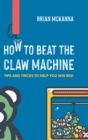 Image for How to Beat the Claw Machine : Tips and Tricks to help you win big!