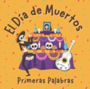 Image for El Dia de Muertos. Primeras Palabras : Libros en Espanol para Ninos. Vocabulario para Preescolar