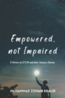 Image for Empowered, not Impaired : 8 Heroes in STEM and their Success Stories