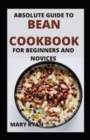 Image for Absolute Guide To Bean Cookbook For Beginners And Novices