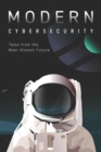 Image for Modern Cybersecurity : Tales from the Near-Distant Future